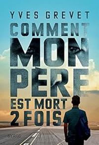 Couverture du livre Comment mon père est mort deux fois - Yves Grevet