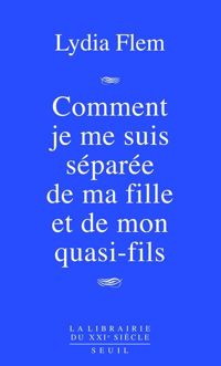 Couverture du livre Comment je me suis séparée de ma fille et de mon quasi - Lydia Flem