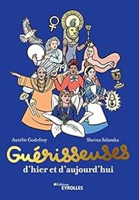 Couverture du livre Guérisseuses, d'hier et d'aujourd'hui  - Aurelie Godefroy - Sheina Szlamka