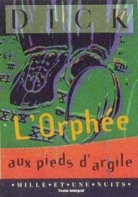 Philip K Dick - L'Orphée aux pieds d'argile