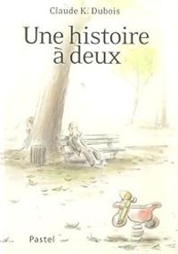 Couverture du livre Une histoire à deux - Claude K Dubois