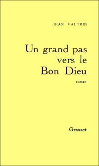 Jean Vautrin - Un grand pas vers le Bon Dieu