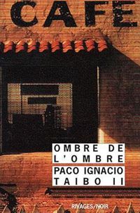 Paco Ignacio Taibo Ii - L'Ombre de l'ombre