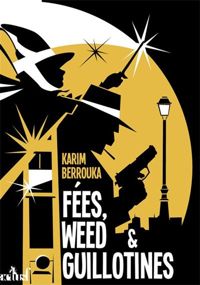 Couverture du livre Fées, weed et guillotines  - Karim Berrouka