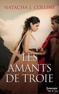 Natacha J. Collins - Les amants de Troie 