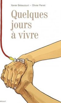 Couverture du livre Quelques jours à vivre - Xavier Betaucourt - Olivier Perret