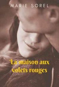 Couverture du livre La maison aux volets rouges - Marie Sorel