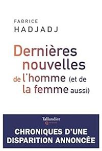 Couverture du livre Dernières nouvelles de l'homme (et de la femme aussi) - Fabrice Hadjadj