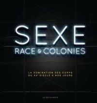 Couverture du livre Sexe, race & colonies - Pascal Blanchard - Nicolas Bancel - Gilles Botsch - Christelle Taraud - Dominic Thomas