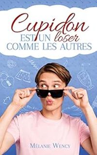 Couverture du livre Cupidon est un loser comme les autres - Melanie Wency