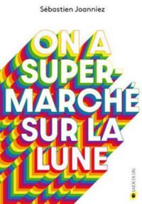 Couverture du livre On a super-marché sur la lune - Sebastien Joanniez