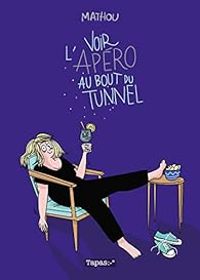 Couverture du livre Voir l'apéro au bout du tunnel - Mathou 