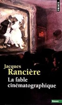 Jacques Ranciere - La Fable cinématographique