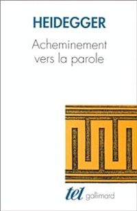 Martin Heidegger - Acheminement vers la parole