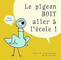 Couverture du livre Le pigeon doit aller à l'école ! - Mo Willems