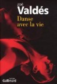 Couverture du livre Danse avec la vie - Zoe Valdes