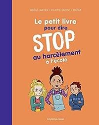 Couverture du livre Le petit livre pour dire STOP au harcèlement à l'école - Nadege Larcher