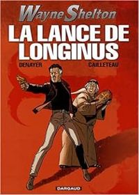 Couverture du livre La lance de Longinus - Thierry Cailleteau - Christian Denayer