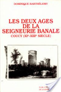 Couverture du livre Les deux âges de la seigneurie banale. Pouvoir et société dans la terre des sires de Coucy - Dominique Barthelemy