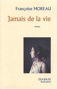 Couverture du livre Jamais de la vie - Francoise Moreau