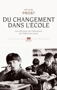 Antoine Prost - Du changement dans l'école 