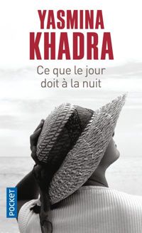 Yasmina Khadra - Ce que le jour doit à la nuit