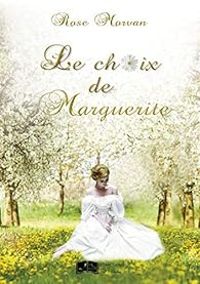 Couverture du livre Le choix de Marguerite - Rose Morvan