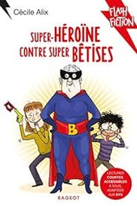 Couverture du livre Super héroïne contre super bêtises - Cecile Alix