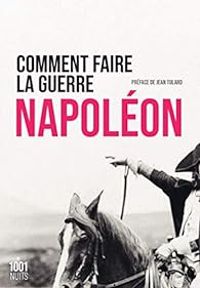 Napoleon Bonaparte - Comment faire la guerre