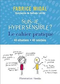 Fabrice Midal - Nathalie Latrille - Suis-je hypersensible ? Cahier pratique