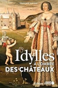 Couverture du livre Idylles à l'ombre des châteaux - Francoise Le Braz