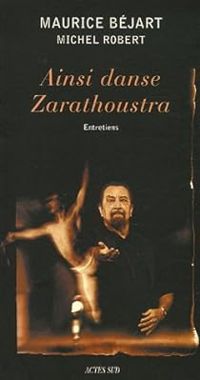 Couverture du livre Ainsi danse Zarathoustra - Michel Robert - Maurice Bejart