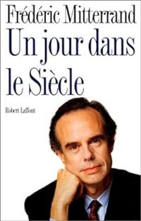 Frederic Mitterrand - Un jour dans le siècle