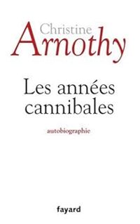 Christine Arnothy - Les années cannibales