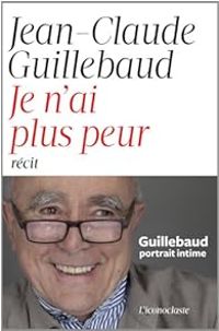 Jean Claude Guillebaud - Je n'ai plus peur