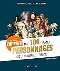 Renaud Thomazo - petit zapping des 100 grands personnages qui ont fait l'Histoire de France