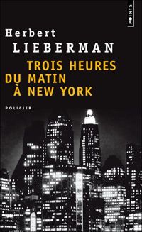 Herbert Lieberman - Trois heures du matin à New York