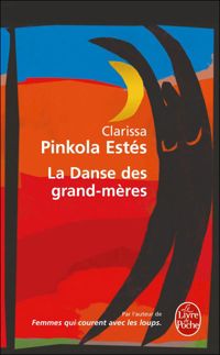 Clarissa Pinkola-estés - La Danse des grand-mères