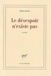 Couverture du livre Le désespoir n'existe pas - Zeno Bianu