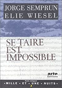 Elie Wiesel - Jorge Semprun - Se taire est impossible