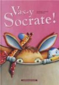 Couverture du livre Vas-y Socrate ! - Francoise Laurent