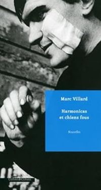 Couverture du livre Harmonicas et chiens fous - Marc Villard