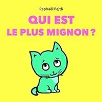 Couverture du livre Qui est le plus mignon ? - Raphal Fejt