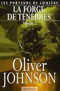 Couverture du livre La forge de ténèbres - Oliver Johnson