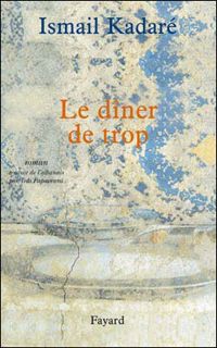 Couverture du livre Le dîner de trop - Ismail Kadare