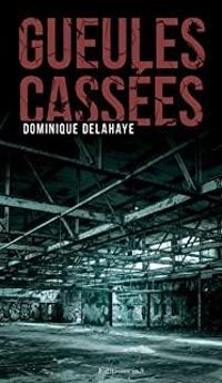 Couverture du livre Gueules cassées - Dominique Delahaye