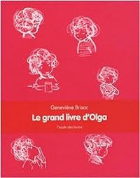 Genevieve Brisac - Olga, intégrale : Le grand livre d'Olga