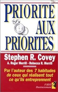 Stephen R Covey - Priorité aux Priorités