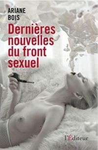 Couverture du livre Dernières nouvelles du front sexuel - Ariane Bois