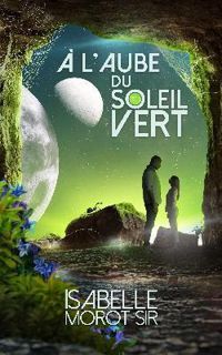 Couverture du livre À l'aube du soleil vert - Isabelle Morot Sir